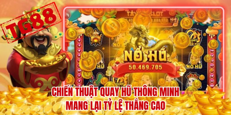 Chiến thuật quay hũ thông minh mang lại tỷ lệ thắng cao