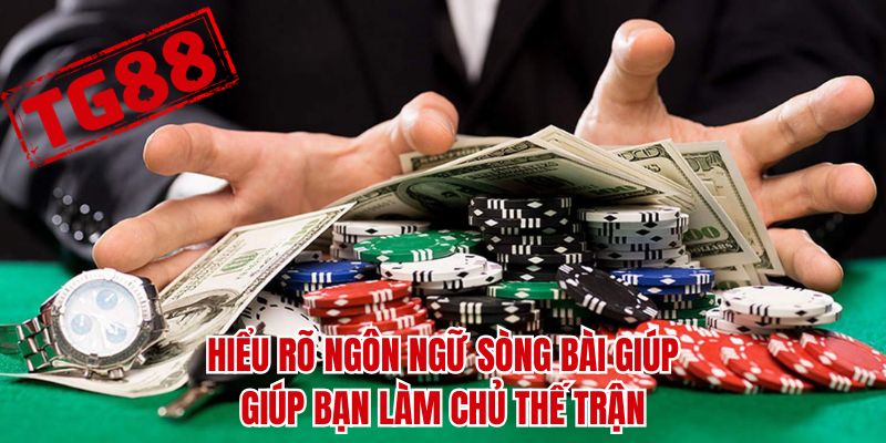Hiểu rõ ngôn ngữ sòng bài giúp giúp bạn làm chủ thế trận