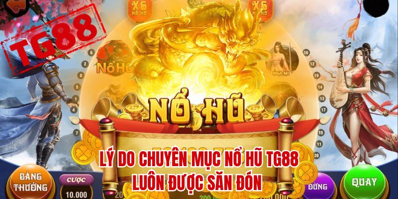 Lý do chuyên mục nổ hũ TG88 luôn được săn đón 
