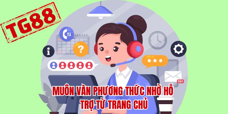 Muôn vàn phương thức nhờ hỗ trợ từ trang chủ