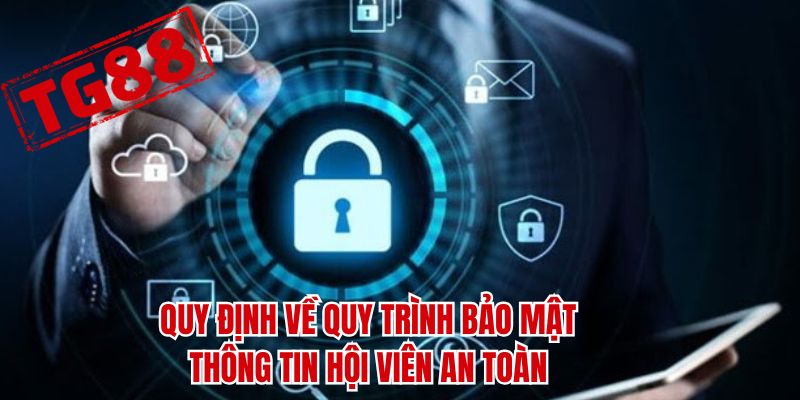 Quy định về quy trình bảo mật thông tin hội viên an toàn