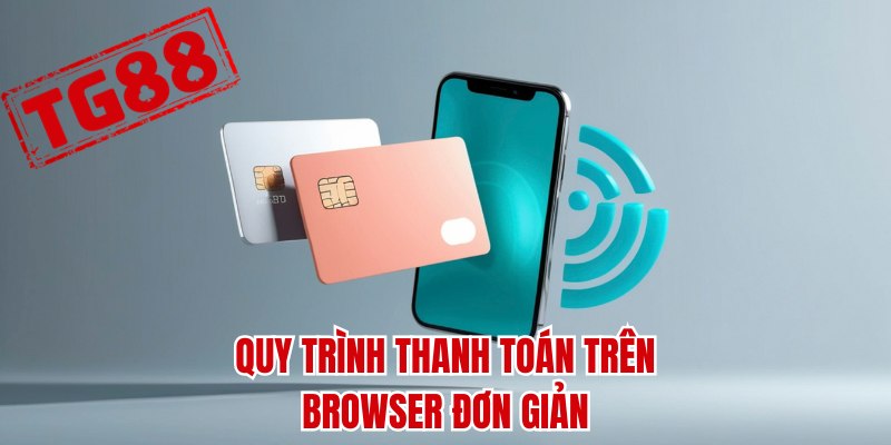 Quy trình thanh toán trên browser đơn giản
