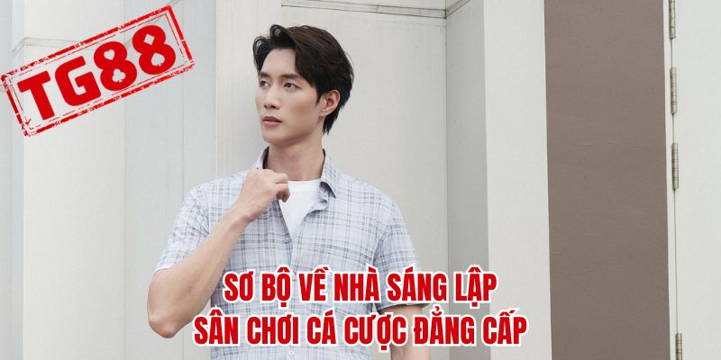 Sơ bộ về nhà sáng lập sân chơi cá cược đẳng cấp
