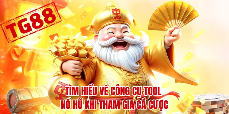 Tìm hiểu về công cụ tool nổ hũ khi tham gia cá cược