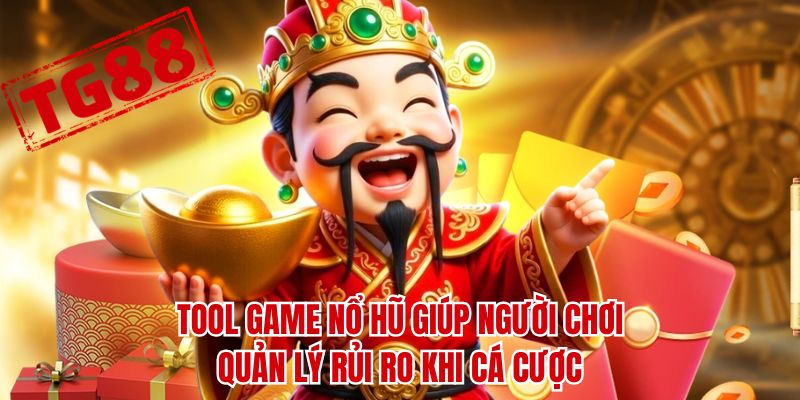 Tool game nổ hũ giúp người chơi quản lý rủi ro khi cá cược